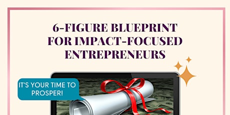 The Six-Figure Blueprint for Impact Focused Entrepreneurs Masterclass tickets