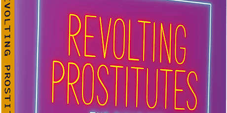 Book Club Discussion: Revolting Prostitutes The Fight for Sex Workers’ Righ tickets