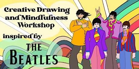 Creative Drawing and Mindfulness Inspired by The Beatles tickets