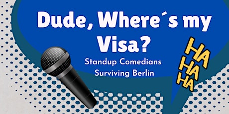 Dude, Where´ s My Visa? STAND UP COMEDY tickets