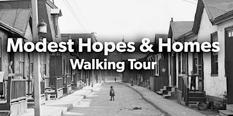 "Modest Hopes & Homes" Walking Tour