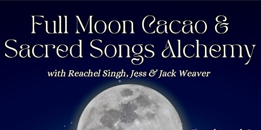 ✧ Full Moon Cacao & Sacred Songs ✧ An evening of Alchemy ✧