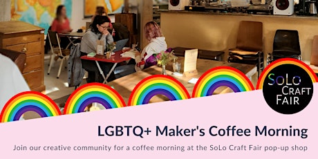 LGBTQ+ Maker's Coffee Morning with SoLo Craft Fair tickets
