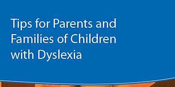 Tips for Parents/Families of Children with Dyslexia