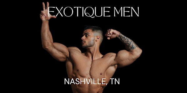 Exotique Men Nashville Male Revue & Male Strip Show of Male Strippers