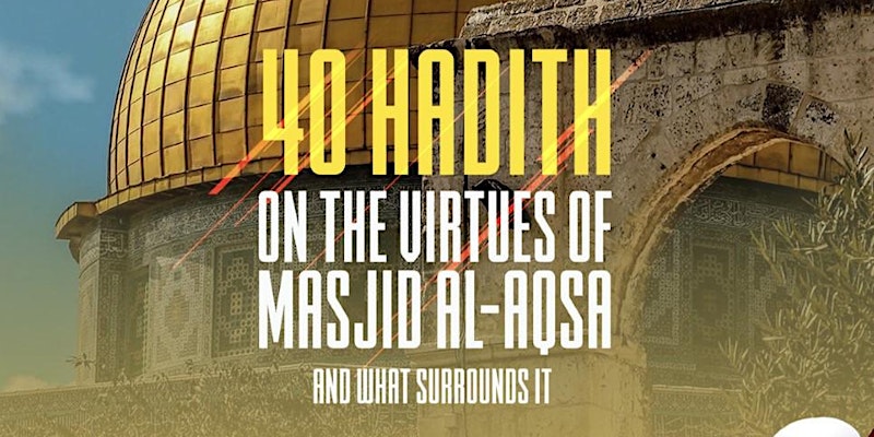 40 Hadith on the Virtues of Masjid Al Aqsa