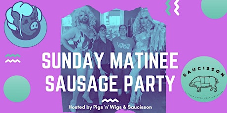 Pigs 'n' Wigs: Sunday Matinee Sausage Party: September Edition