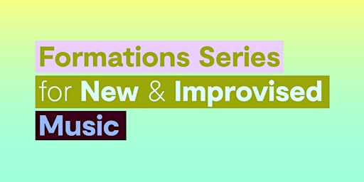 The Formations Series for New and Improvised Music—August 18, 2022