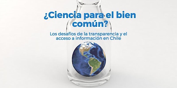 ¿Ciencia para el bien común? transparencia y acceso a información en Chile