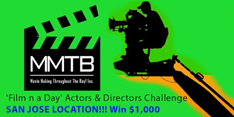 SAN JOSE -'Film n a Day' Actors & Directors Challenge- Win $1,000