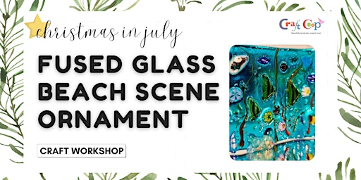 Fused Glass Beach Scene Ornaments | Christmas in July | Craft Workshop