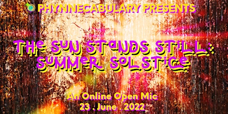 Phynnecabulary Presents: “THE SUN STANDS STILL: Summer Solstice” Open Mic