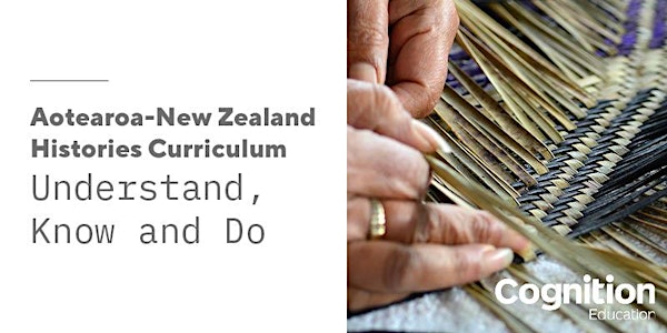 Aotearoa-New Zealand Histories Curriculum: Understand, Know and Do