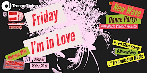 Transmission Music & Sinatra to Slayer Presents: Friday I'm in Love!