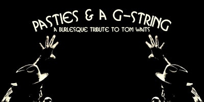 Pasties & A-G-String | A Burlesque Tribute To Tom Waits