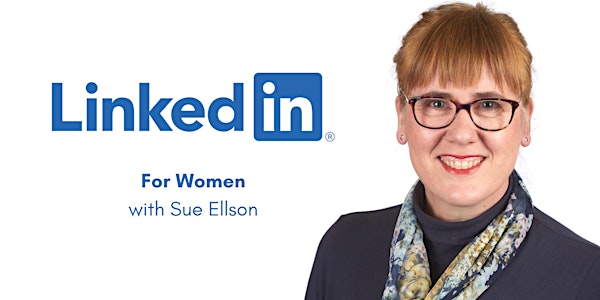 LinkedIn for Women $0 Online Webinar Wed 13 July 22 12-1pm  Sue Ellson