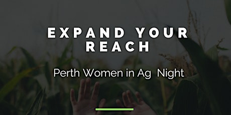 Expand Your Reach - Perth Women in Ag Night