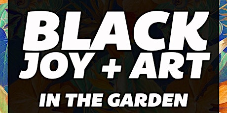 POSTPONED!! MoAD Vanguard Presents: Black Joy & Art In The Garden primary image