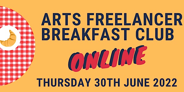 Arts Freelancer Breakfast Club 30th June 2022