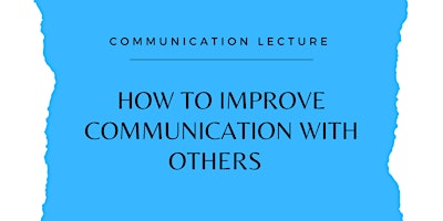Hauptbild für How To Improve your Communication with Others! - FREE EVENT!