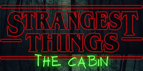 THE STRANGEST THINGS - THE CABIN - PG AGES 8 TO ADULT tickets