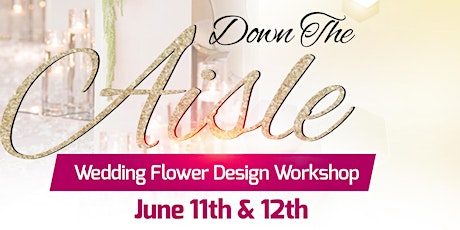 Down The Aisle Wedding Flower Design Workshop primary image