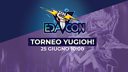 EDACON Sabato 25 Giugno | ore 10:00 Torneo YuGiOh! formato avanzato biglietti