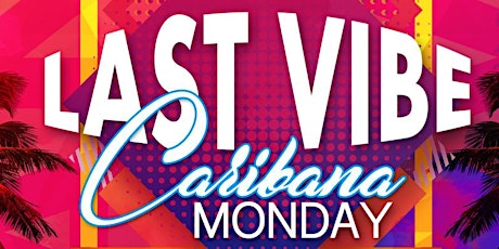 ★LAST VIBE: CARIBANA MONDAY ★ The 4th Annual Event ★ tickets