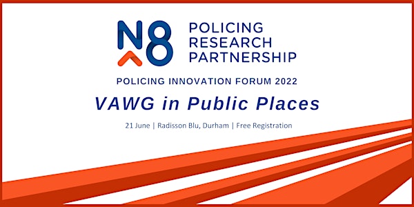 VAWG in Public Places	 -	  The N8 PRP Policing Innovation Forum 2022