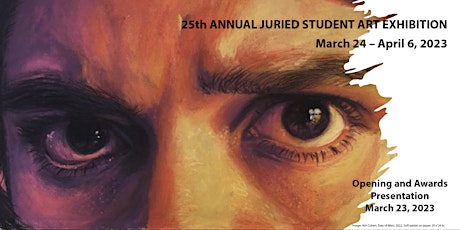 25th Annual Juried Student Art Exhibition OPENING AND AWARDS PRESENTATION