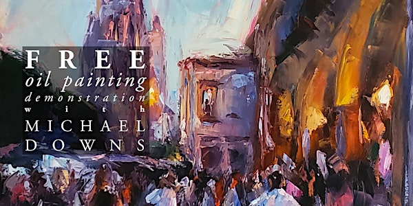FREE Oil Painting Demonstration with Michael Downs