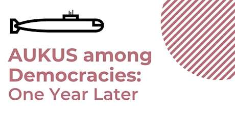 AUKUS Among Democracies: One Year Later