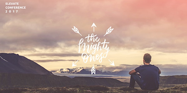 ELEVATE CONFERENCE 2017 | THE MIGHTY ONES