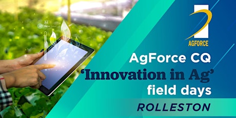 AgForce CQ ‘Innovation in Ag’ Field Days - ROLLESTON