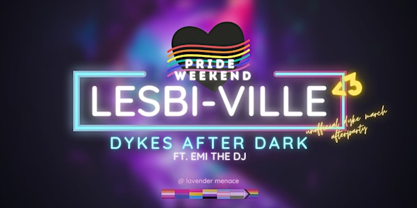 LESBI-VILLE <3: Dykes After Dark