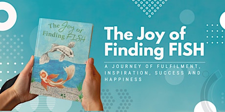 The Joy of Finding FISH (Fulfilment, Inspiration, Success and Happiness) biglietti