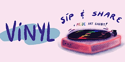 Vinyl Sip & Share + Pride Art Show