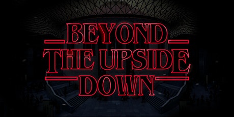 Hauptbild für Beyond The Upside Down: A Stranger Things Tour of The British Museum