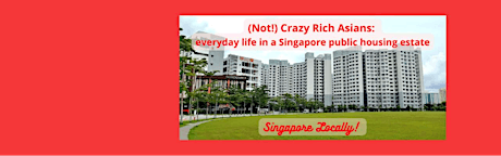 (Not) Crazy Rich Asians: everyday life in a Singapore public housing estate tickets
