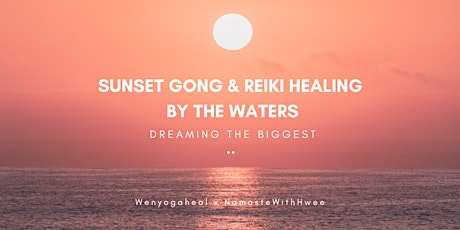 Sunset Gong & Reiki Healing by the Waters: Dreaming the Biggest tickets