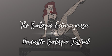 Newcastle Burlesque Festival - The Burlesque Extravaganza