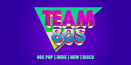 Team 80s • 80s Pop / NDW / Disco / Indie • Berlin Tickets