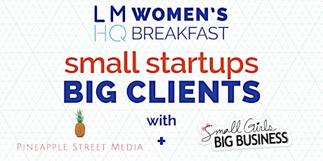 LMHQ Women’s Breakfast: Small Startup, Big Clients primary image