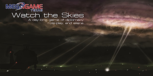 MegaGame Texas: Watch The Skies