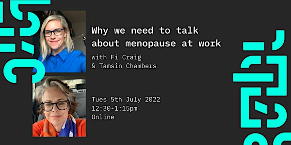 Why we need to talk about menopause at work: Fi Craig & Tamsin Chambers