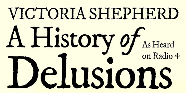 A History of Delusions: In conversation with Victoria Shepherd