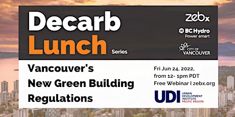 Jun 2022, Decarb Lunch: Vancouver's  New Green Building Regulations