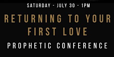 Returning to Your First Love Prophetic Conference tickets