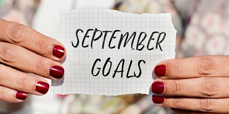 SEPTEMBER Monthly meeting to go over goals/master mind questions