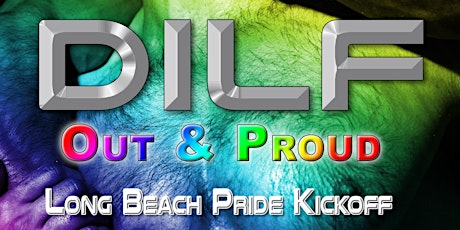 DILF Long Beach "OUT & PROUD" Long Beach Pride by Joe Whitaker Presents tickets